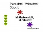 Plotterdatei Spruch Ich kleckere nicht Lederpuschenstube